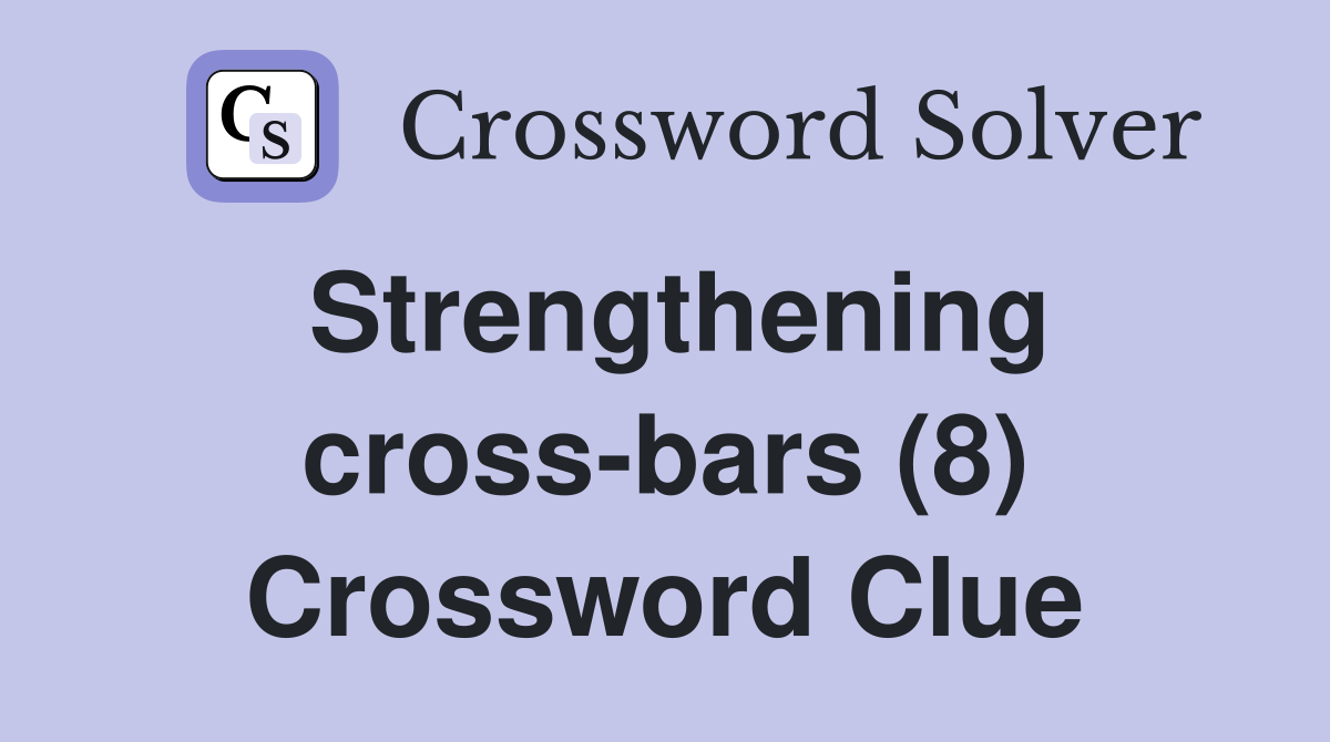 Strengthening cross-bars (8) Crossword Clue