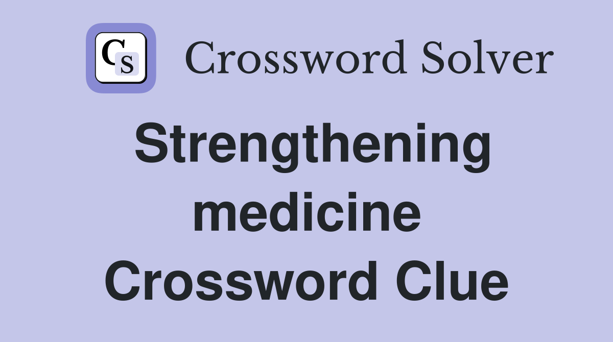 Strengthening medicine Crossword Clue