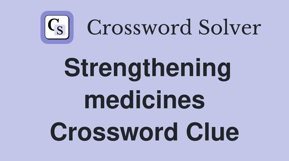 Strengthening medicines Crossword Clue