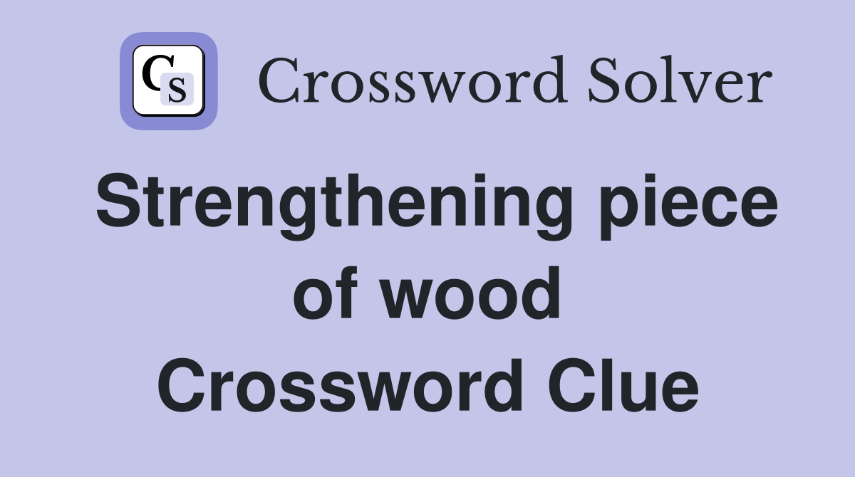 Strengthening piece of wood Crossword Clue