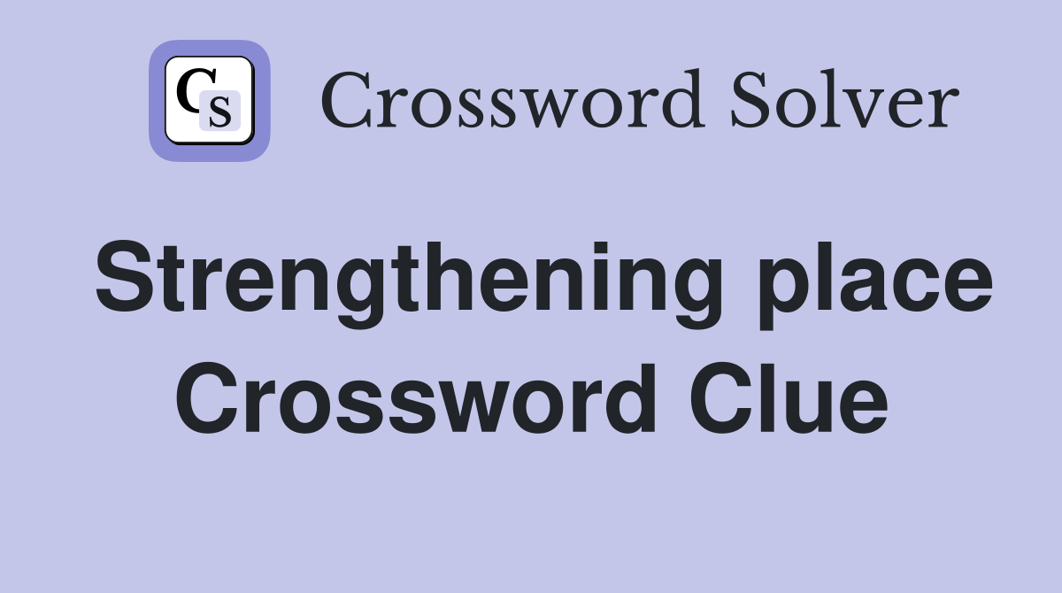 Strengthening place Crossword Clue