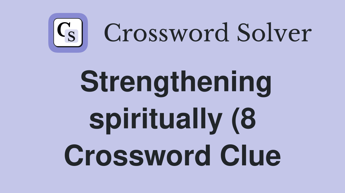 Strengthening spiritually (8) Crossword Clue Answers Crossword Solver Strengthening spiritually (8) Crossword Clue Answers Crossword Solver