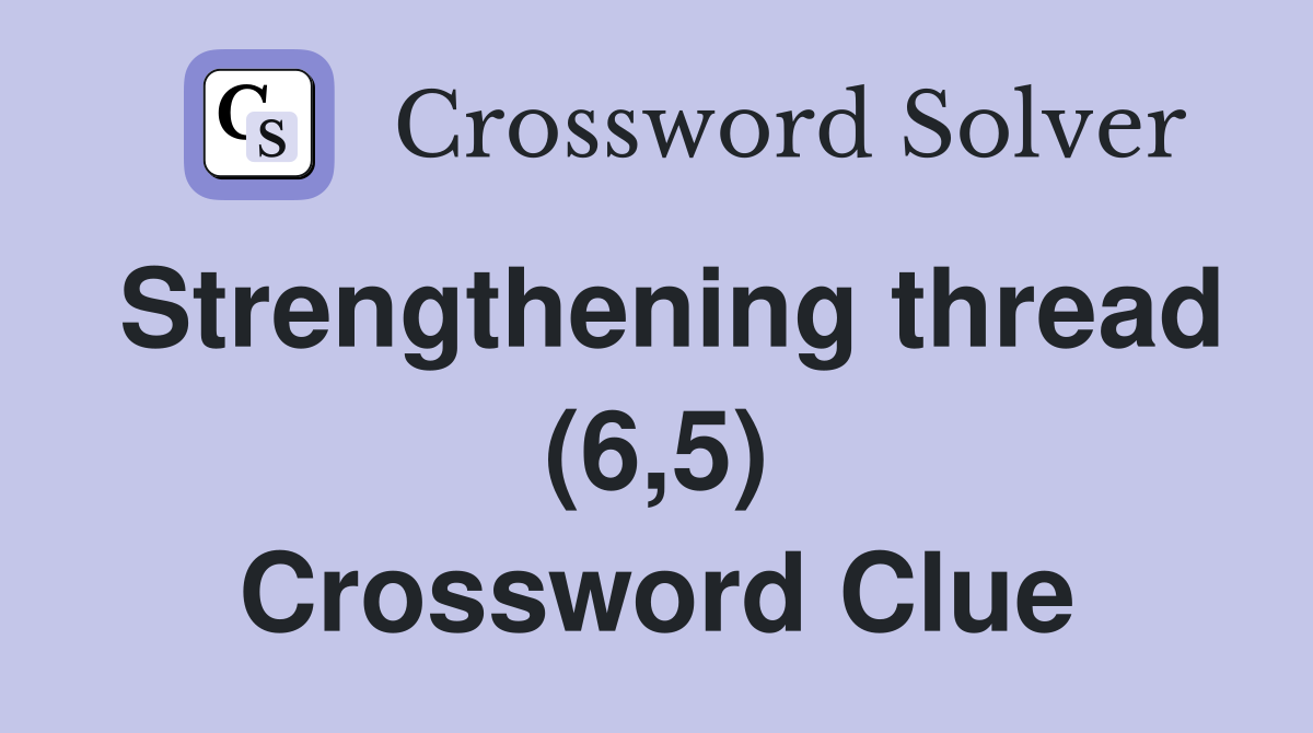 Strengthening thread (6,5) Crossword Clue