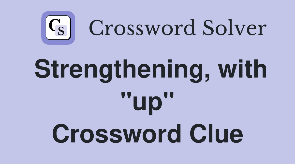 Strengthening, with "up" Crossword Clue