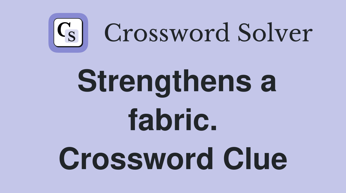 Strengthens a fabric. Crossword Clue