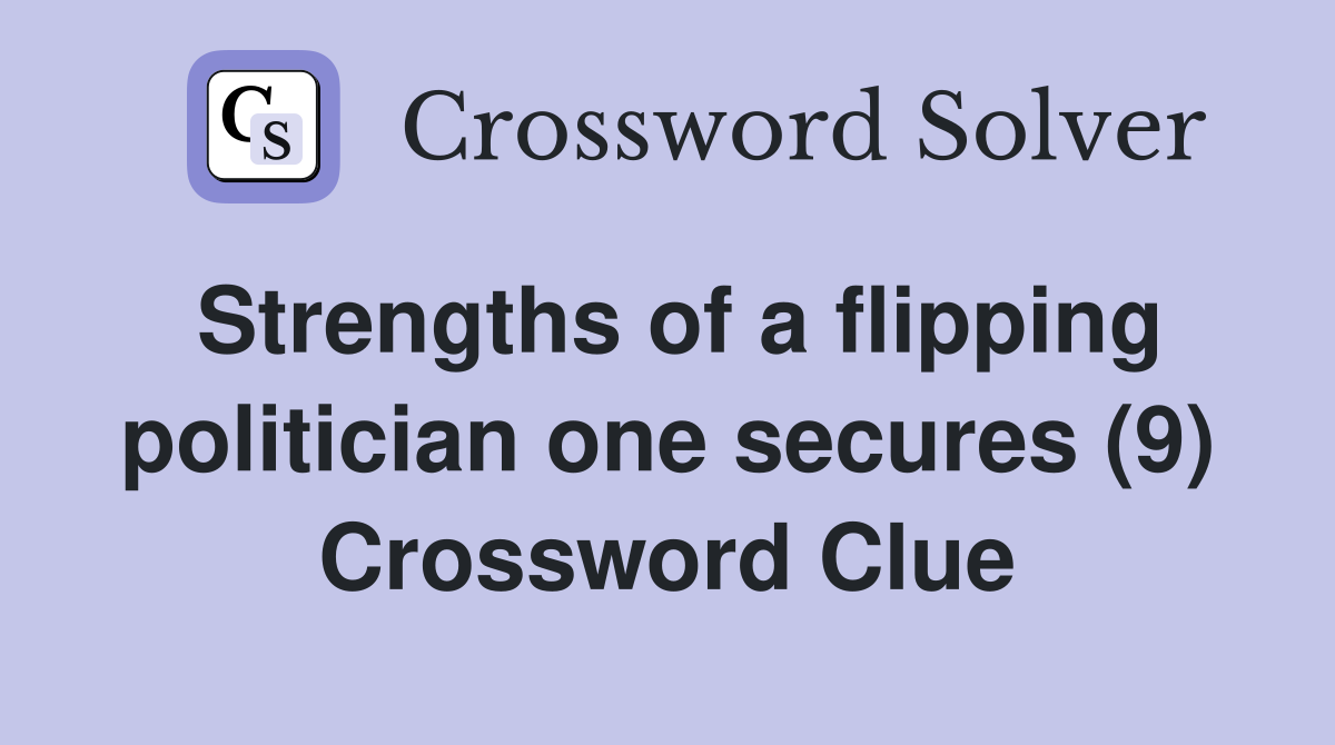 Strengths of a flipping politician one secures (9) Crossword Clue