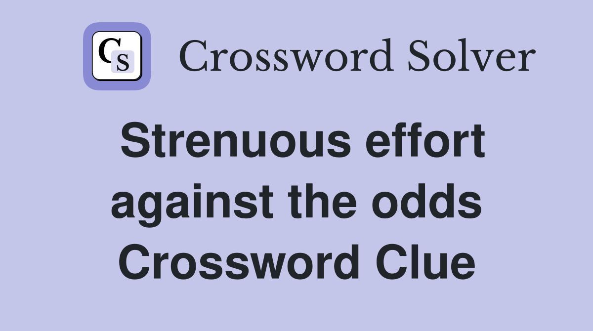 Strenuous effort against the odds Crossword Clue