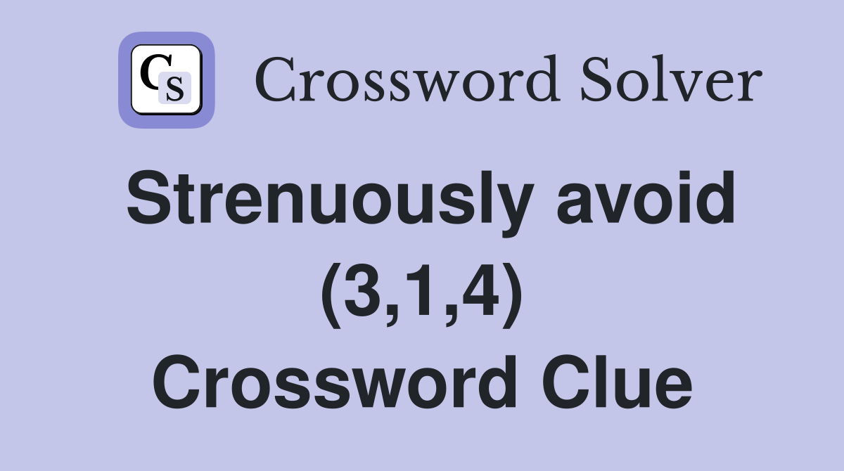 Strenuously avoid (3,1,4) Crossword Clue