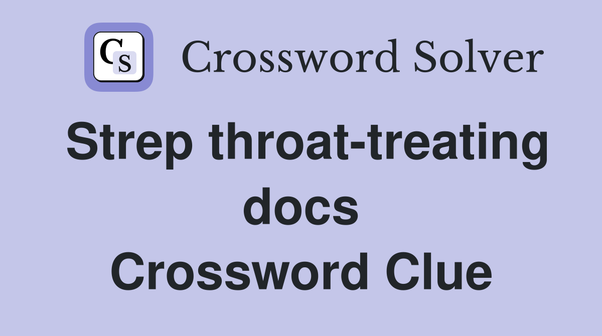 Strep throat-treating docs Crossword Clue