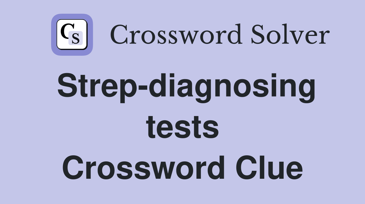 Strep-diagnosing tests Crossword Clue