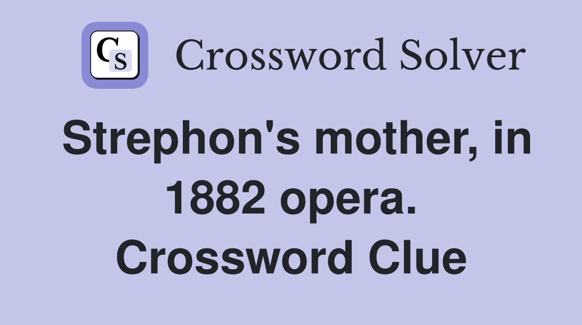 Strephon's mother, in 1882 opera. Crossword Clue