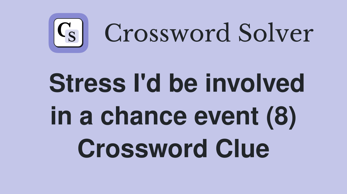 Stress I'd be involved in a chance event (8) Crossword Clue