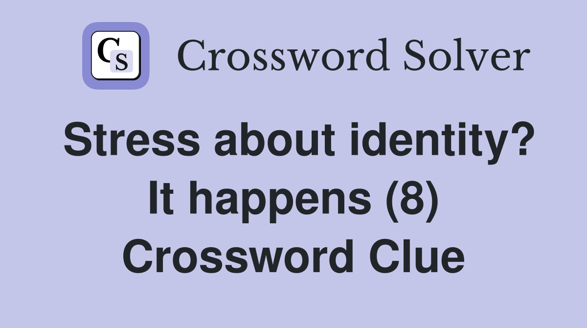 Stress about identity? It happens (8) Crossword Clue
