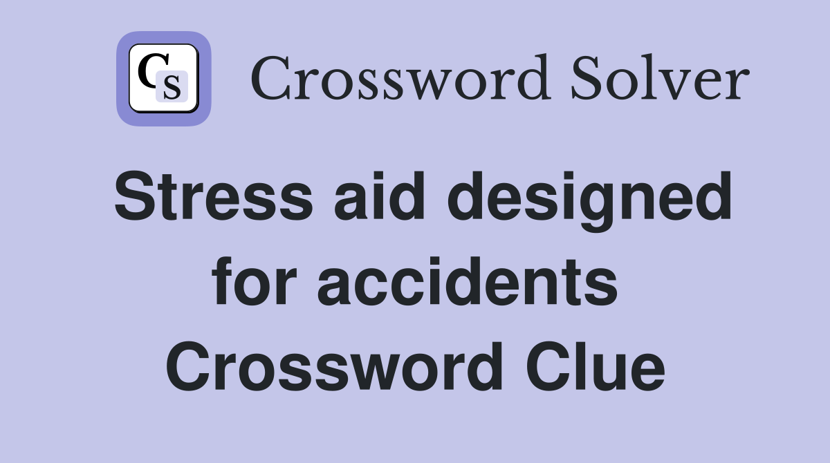 Stress aid designed for accidents Crossword Clue
