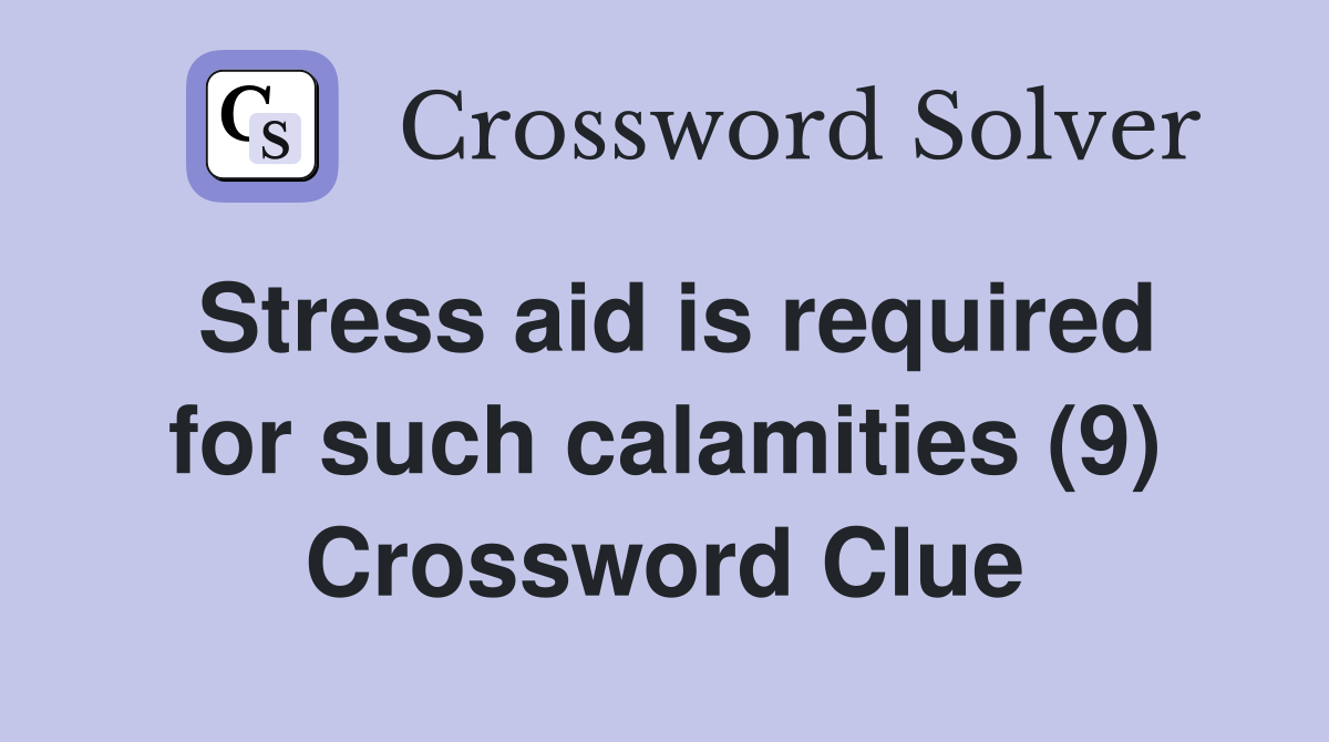 Stress aid is required for such calamities (9) Crossword Clue