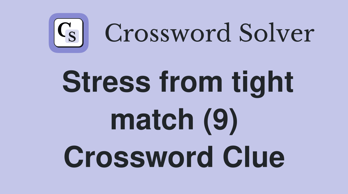 Stress from tight match (9) Crossword Clue