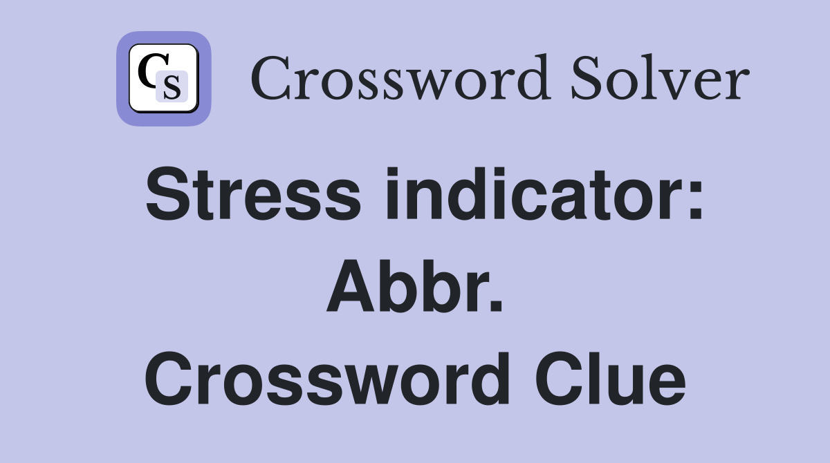 Stress indicator: Abbr. Crossword Clue