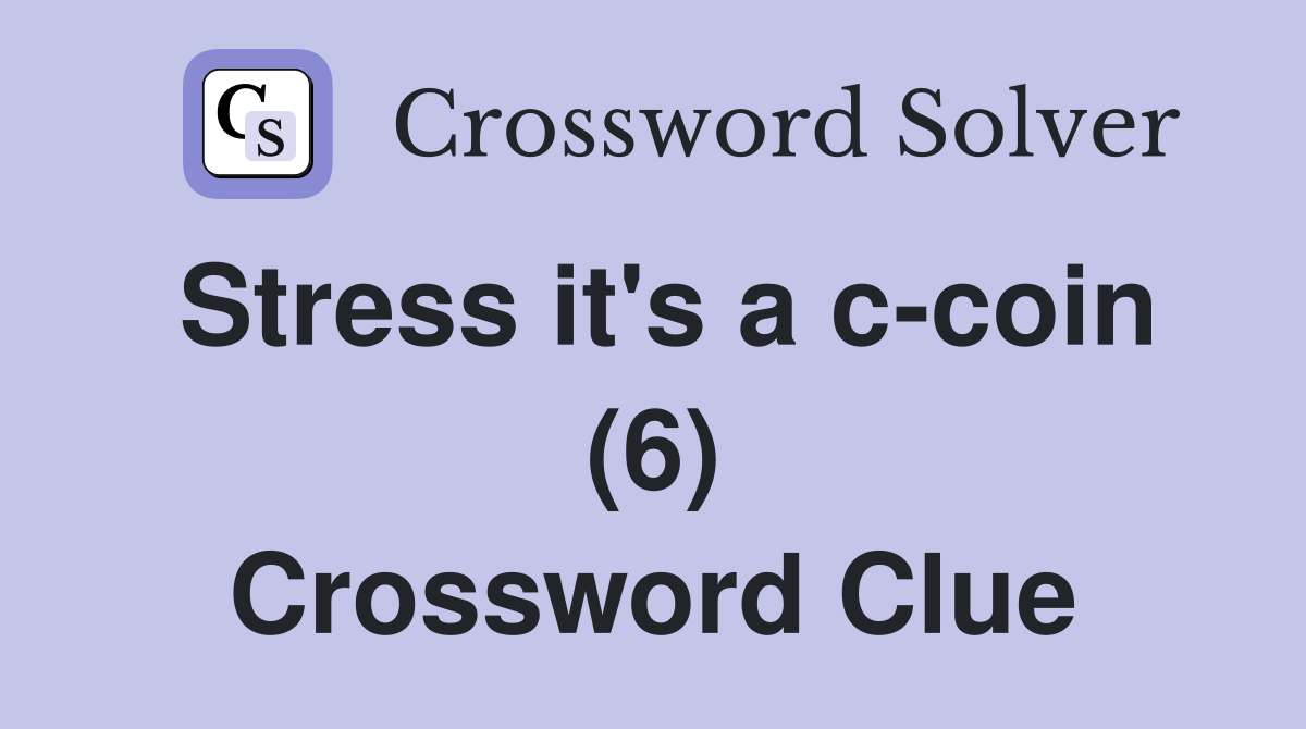 Stress it's a c-coin (6) Crossword Clue