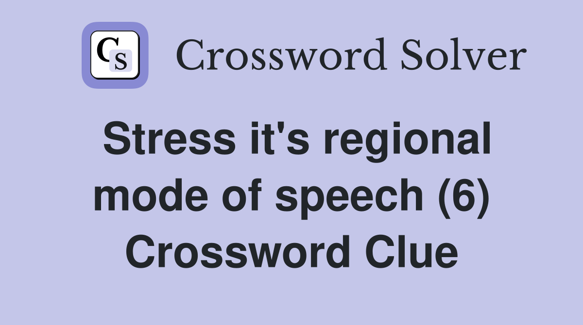 Stress it's regional mode of speech (6) Crossword Clue