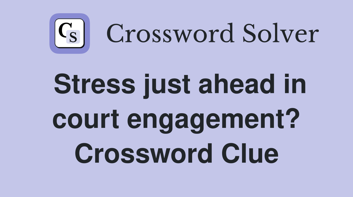 Stress just ahead in court engagement? Crossword Clue