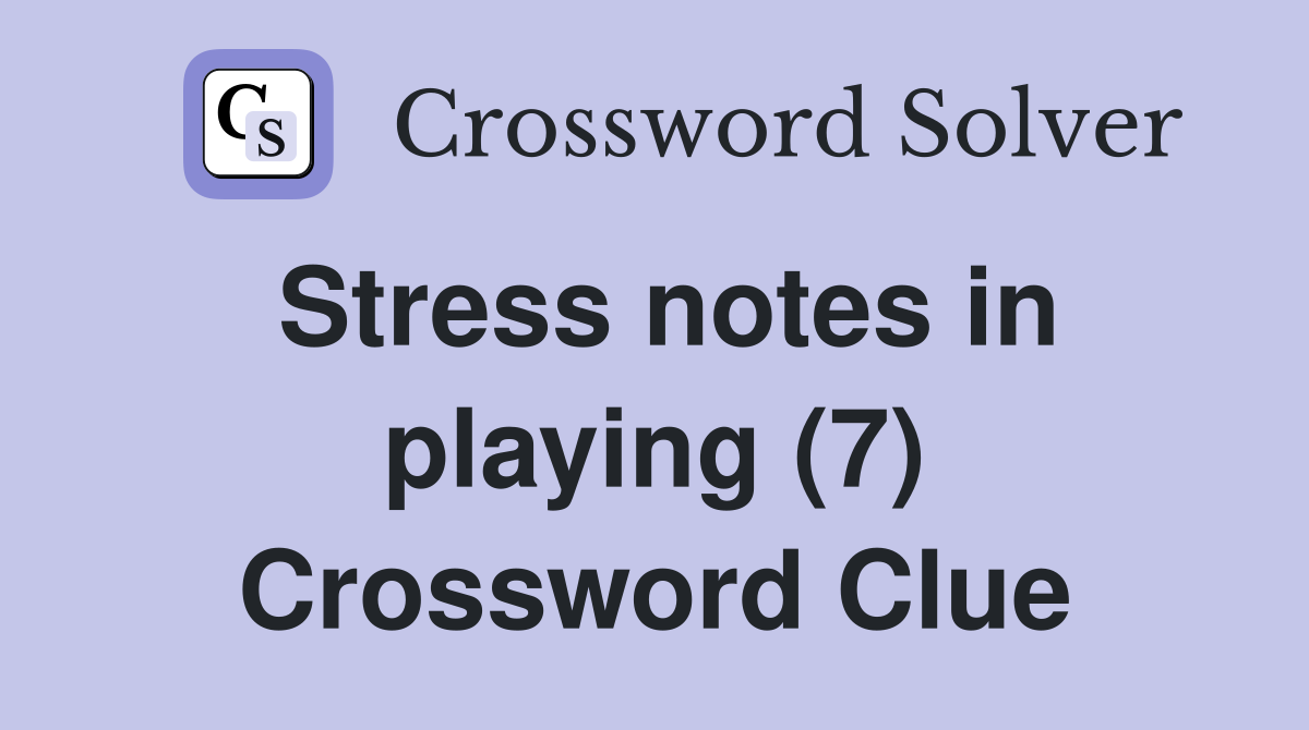 Stress notes in playing (7) Crossword Clue