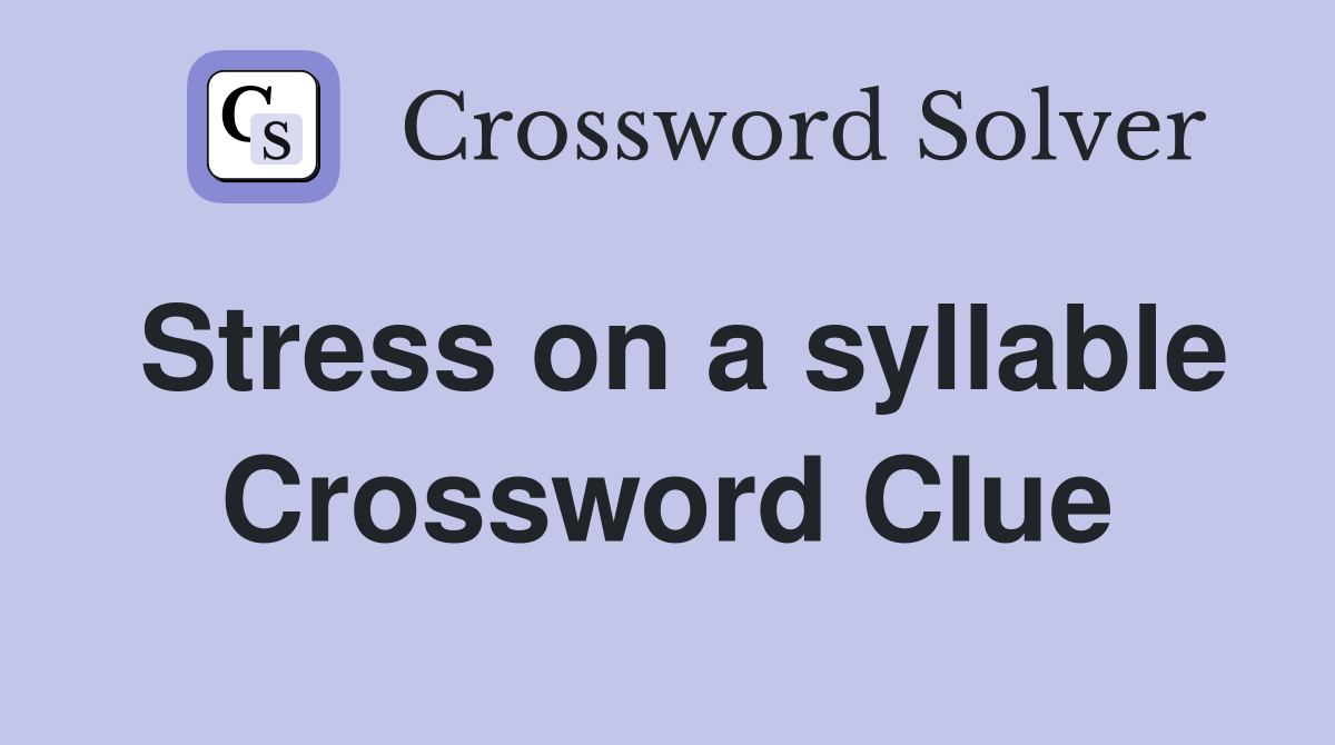 Stress on a syllable Crossword Clue