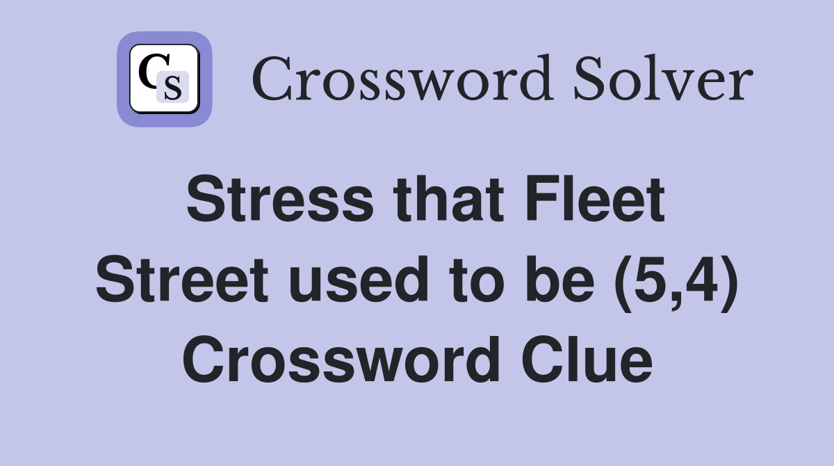 Stress that Fleet Street used to be (5,4) Crossword Clue