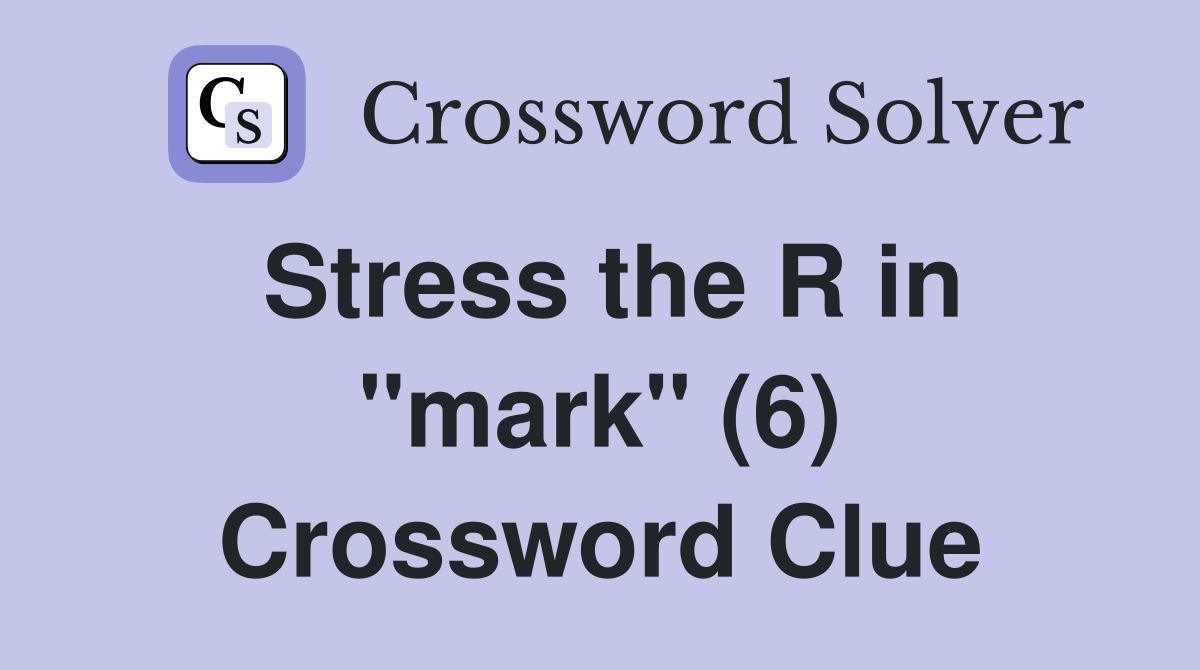 Stress the R in "mark" (6) Crossword Clue