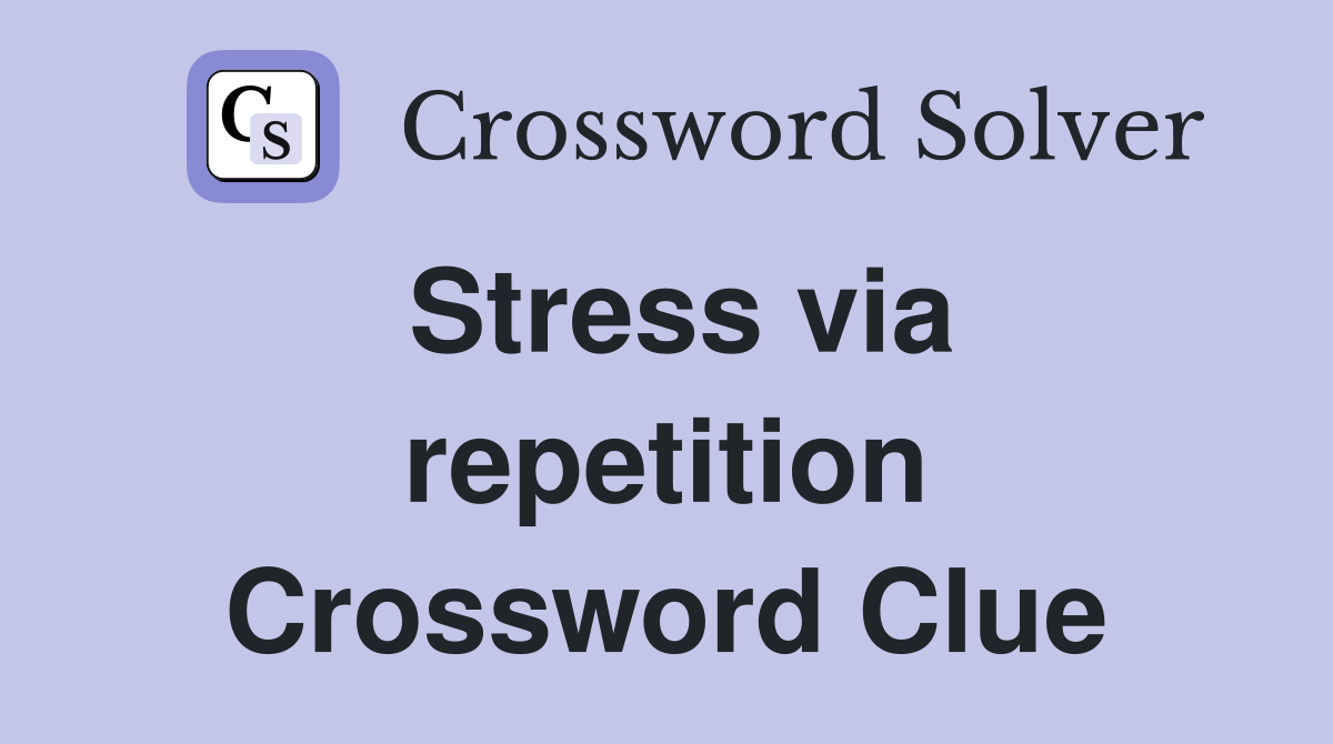 Stress via repetition Crossword Clue