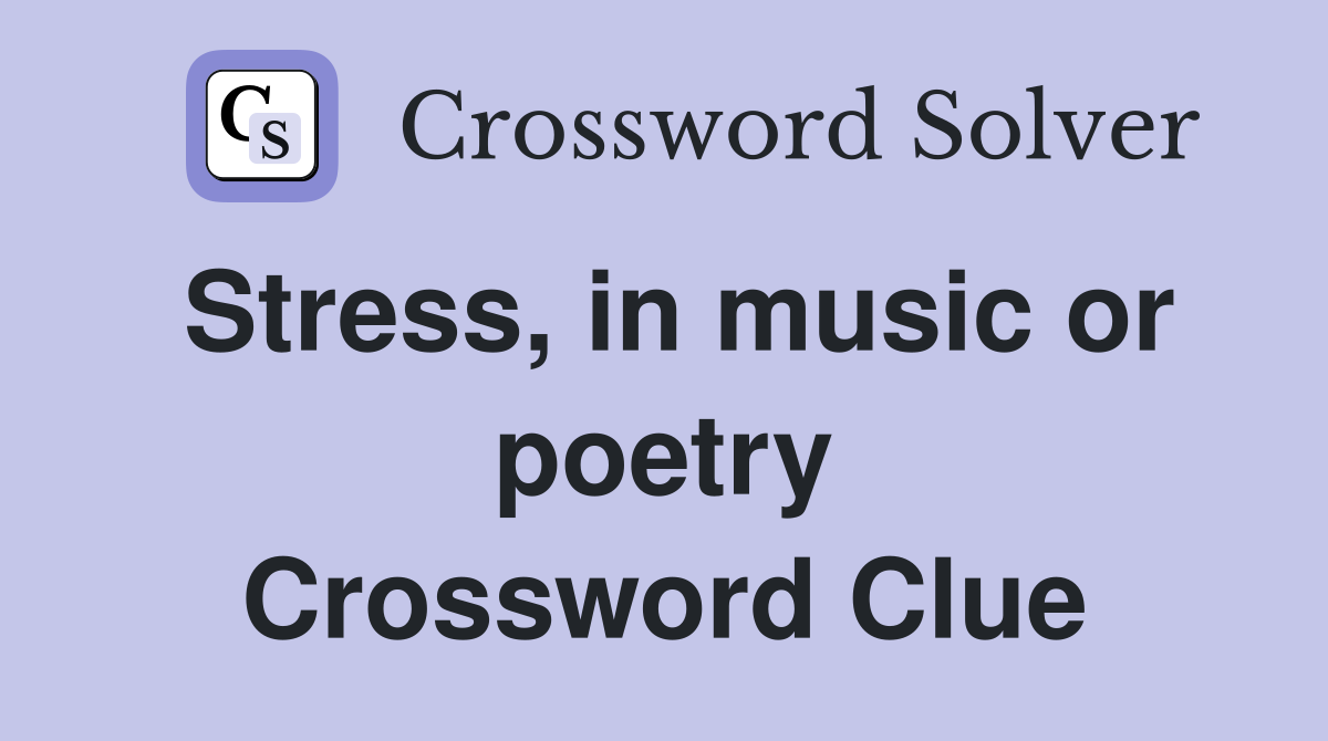 Stress, in music or poetry Crossword Clue