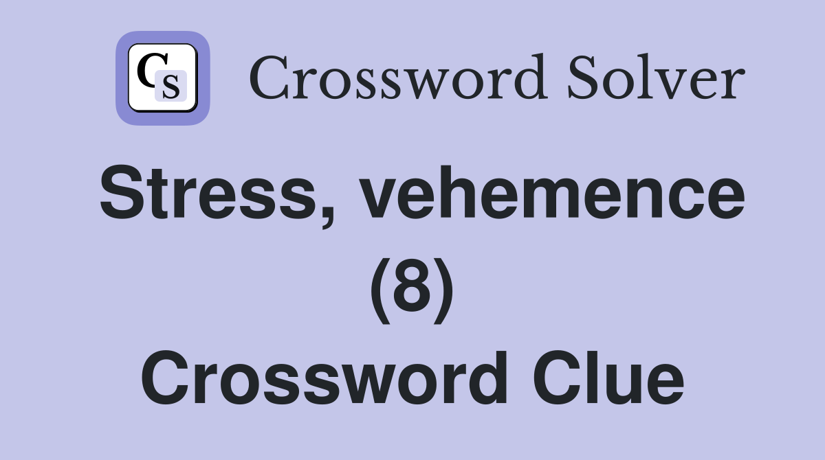 Stress, vehemence (8) Crossword Clue