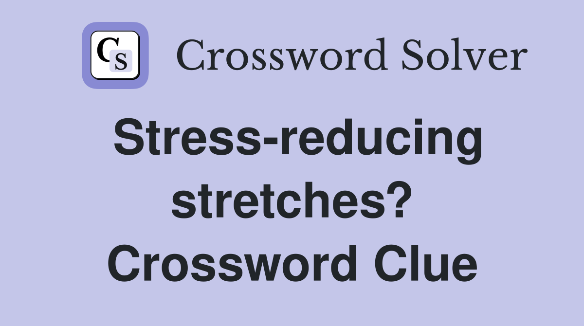 Stress-reducing stretches? Crossword Clue