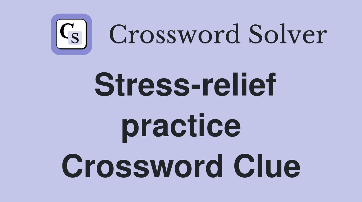 Stress-relief practice Crossword Clue