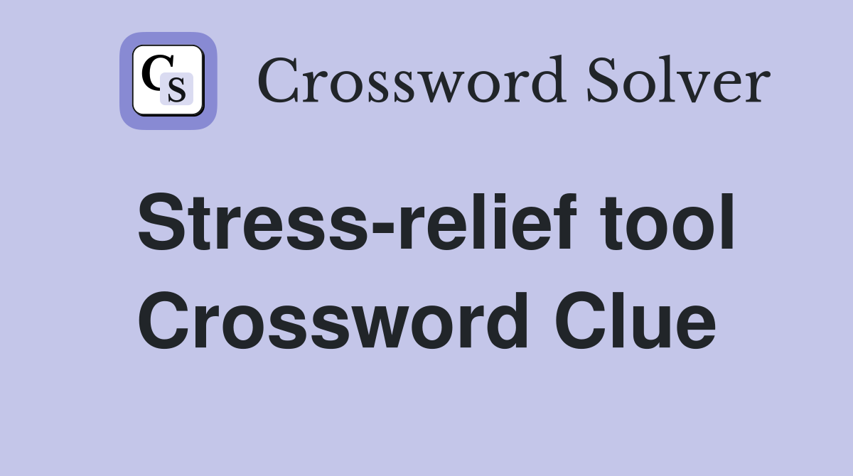 Stress-relief tool Crossword Clue