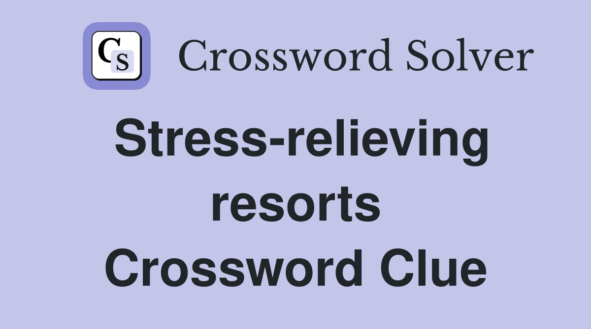 Stress-relieving resorts Crossword Clue