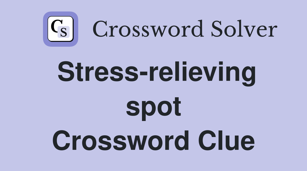 Stress-relieving spot Crossword Clue