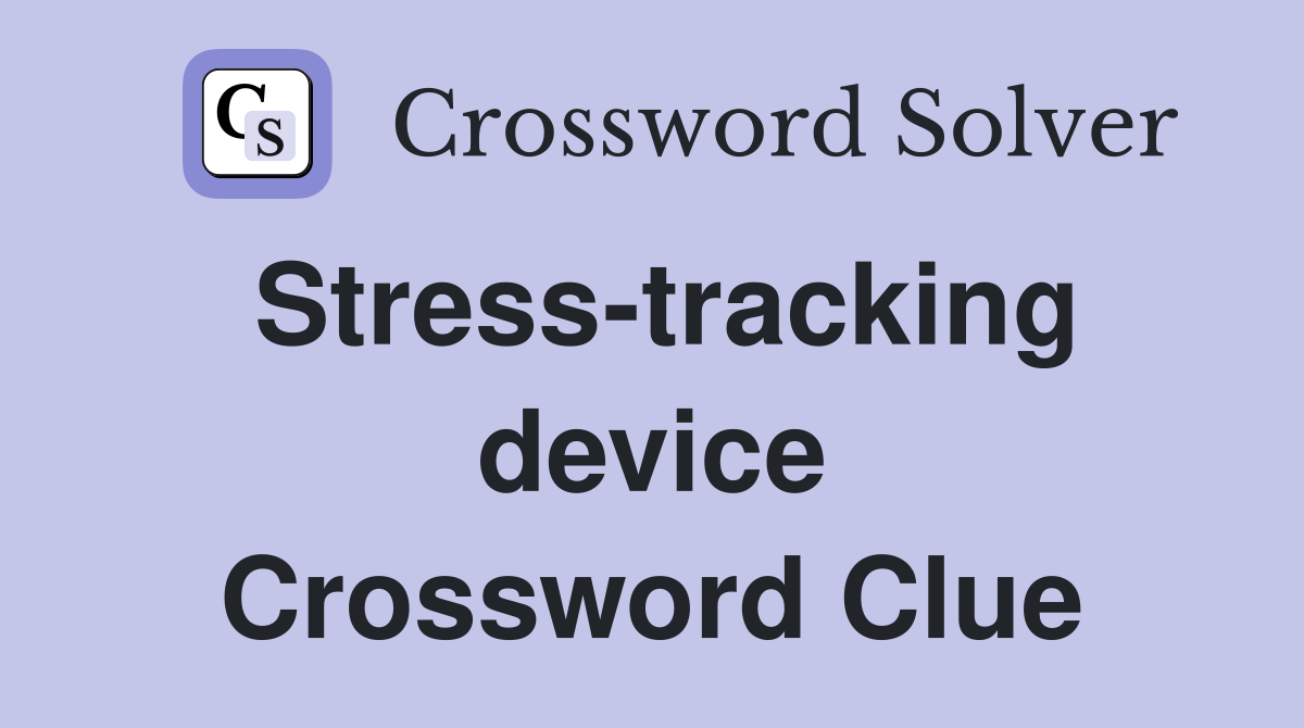 Stress-tracking device Crossword Clue