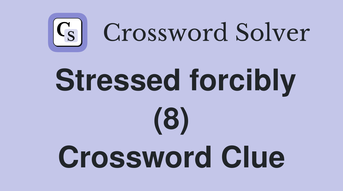 Stressed forcibly (8) Crossword Clue
