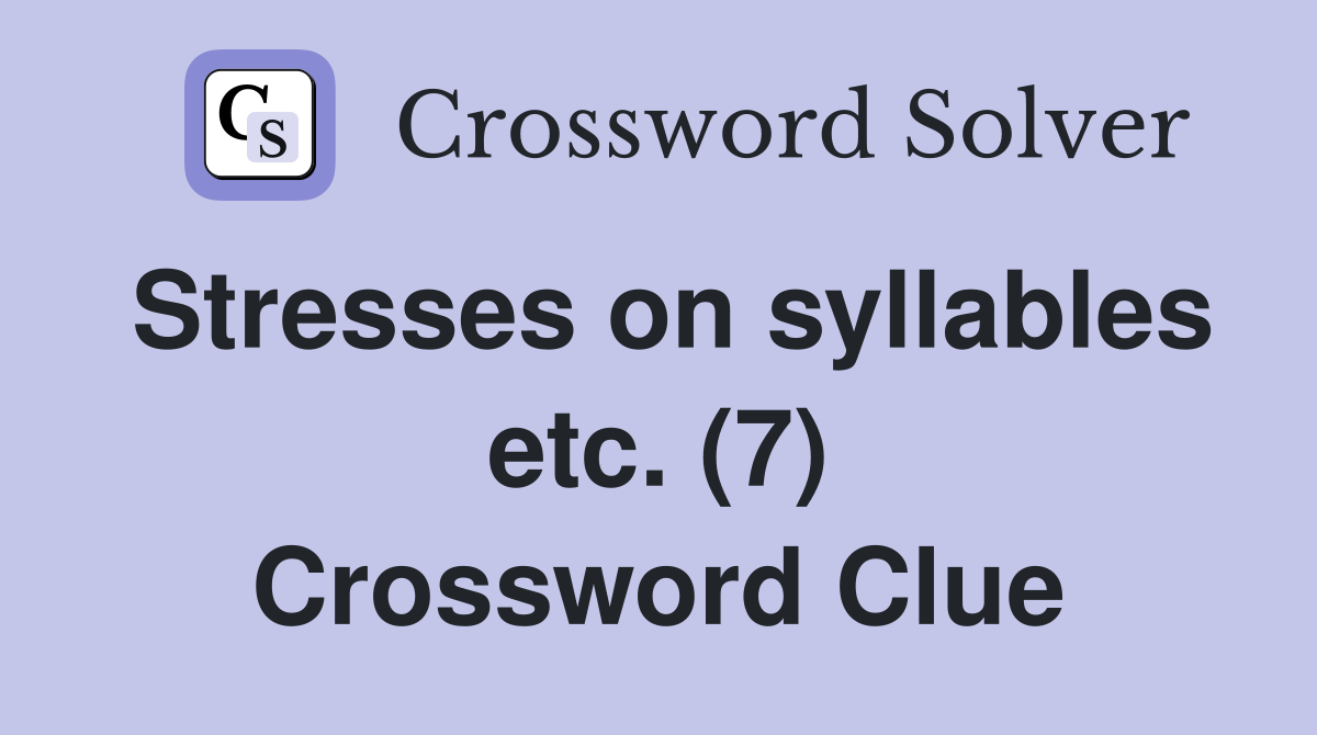 Stresses on syllables etc. (7) Crossword Clue