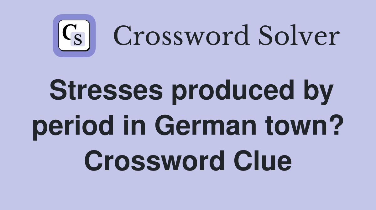 Stresses produced by period in German town? Crossword Clue