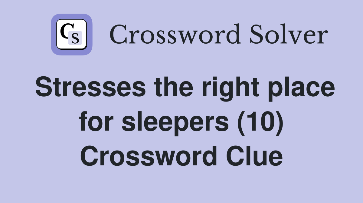 Stresses the right place for sleepers (10) Crossword Clue