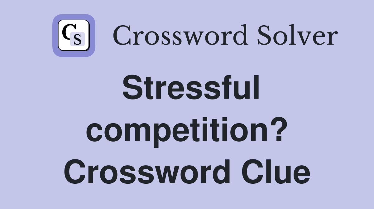 Stressful competition? Crossword Clue