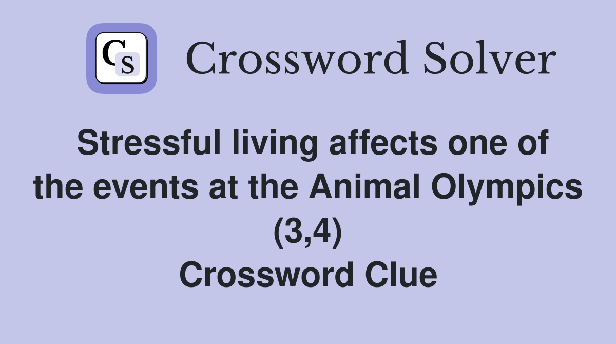 Stressful living affects one of the events at the Animal Olympics (3,4) Crossword Clue