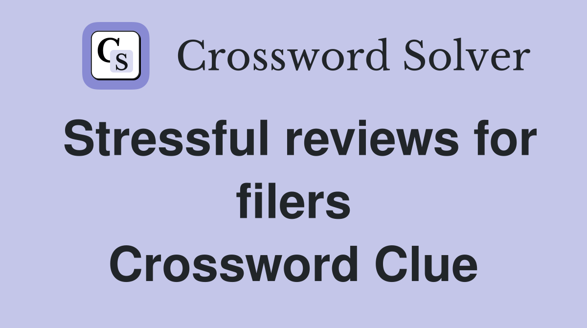 Stressful reviews for filers Crossword Clue
