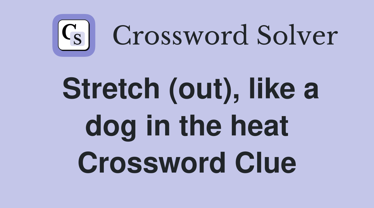 Stretch (out), like a dog in the heat Crossword Clue