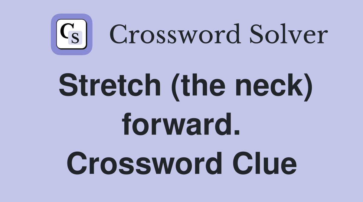 Stretch (the neck) forward. Crossword Clue