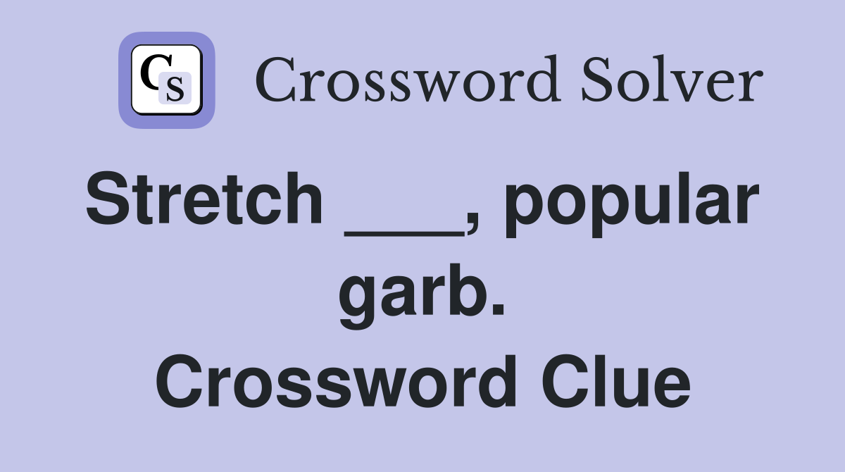Stretch ___, popular  garb. Crossword Clue
