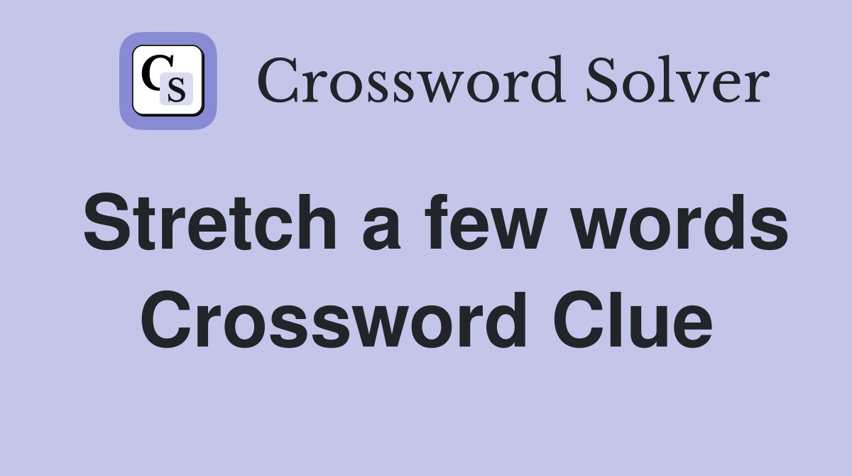 Stretch a few words Crossword Clue