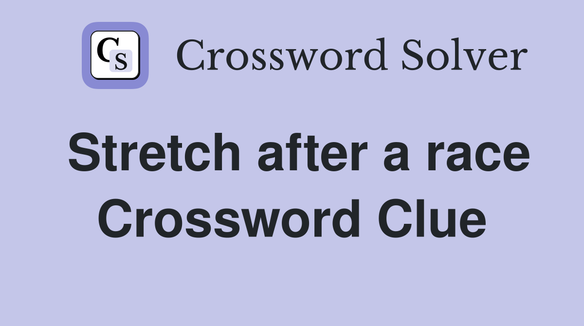 Stretch after a race Crossword Clue
