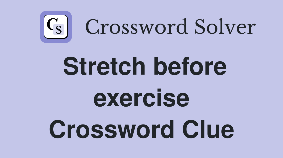 Stretch before exercise Crossword Clue
